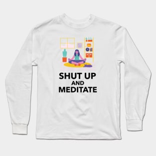 Shut Up And Meditate Long Sleeve T-Shirt